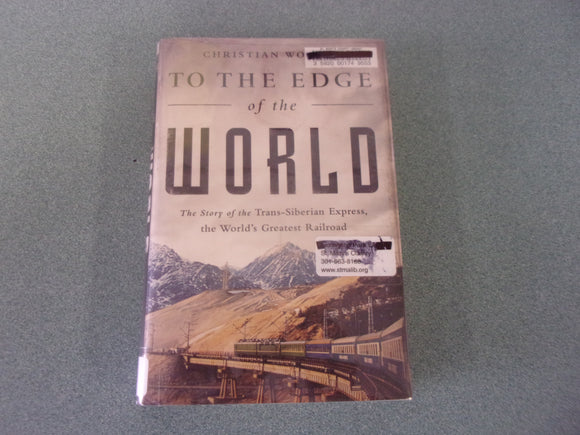 To the Edge of the World: The Story of the Trans-Siberian Express, the World's Greatest Railroad by Christian Wolmar (Ex-Library HC/DJ)