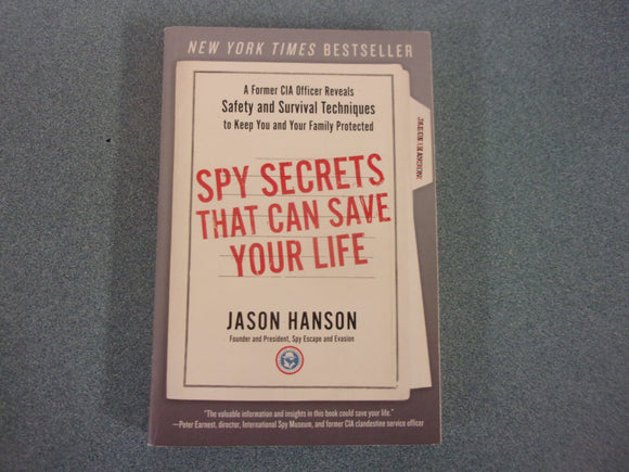 Spy Secrets That Can Save Your Life: A Former CIA Officer Reveals Safety and Survival Techniques to Keep You and Your Family Protected by Jason Hanson (Trade Paperback)