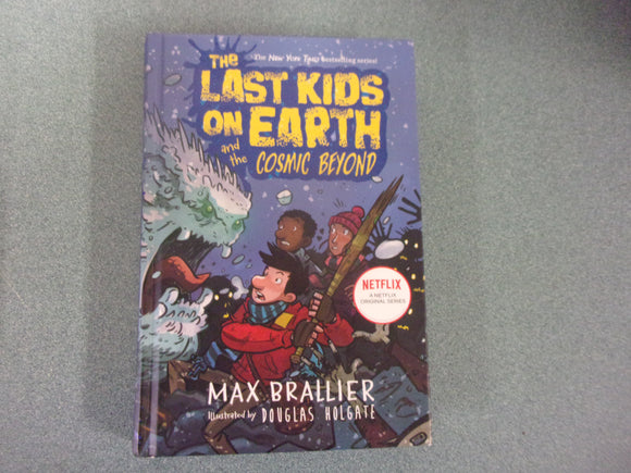 The Last Kids on Earth and the Cosmic Beyond: The Last Kids on Earth, Book 4 by Max Brallier and Douglas Holgate (HC)