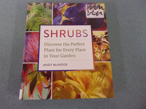 Shrubs: Discover the Perfect Plant for Every Place in Your Garden by Andy McIndoe (Ex-Library HC)