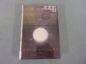 The Dream Universe: How Fundamental Physics Lost Its Way by David Lindley (Ex-Library HC/DJ)