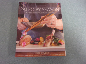 Paleo By Season: A Chef's Approach to Paleo Cooking by Peter Servold (Paperback)