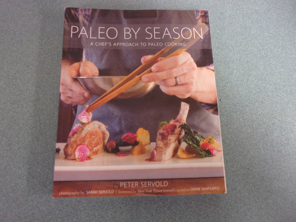 Paleo By Season: A Chef's Approach to Paleo Cooking by Peter Servold (Paperback)