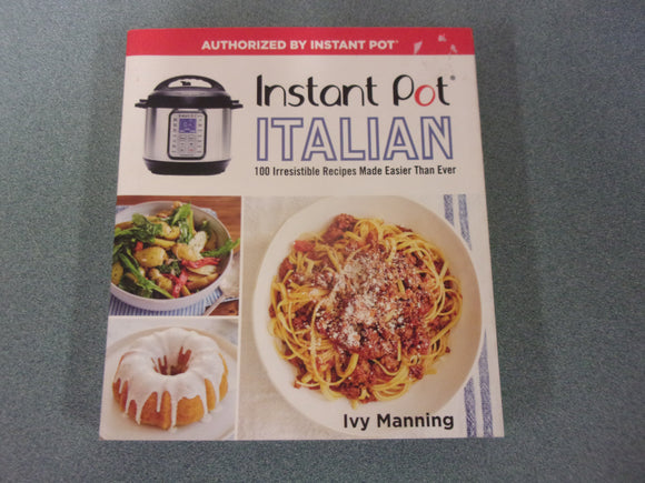 Instant Pot Italian: 100 Irresistible Recipes Made Easier Than Ever by Ivy Manning (Ex-Library Paperback)