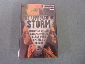 The Approaching Storm: Roosevelt, Wilson, Addams, and Their Clash Over America's Future by Neil Lanctot (Ex-Library HC/DJ)