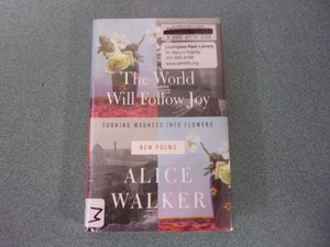 The World Will Follow Joy: Turning Madness into Flowers, New Poems by Alice Walker (Small Format Ex-Library HC/DJ)