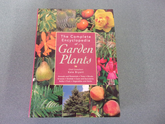 The Complete Encyclopedia of Garden Plants by Kate Bryant and Geoff Bryant (HC)