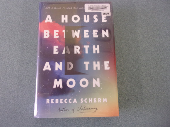 A House Between Earth and the Moon by Rebecca Scherm (Ex-Library HC/DJ) 2022!