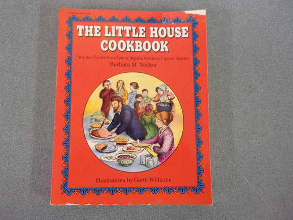 The Little House Cookbook: Frontier Foods from Laura Ingalls Wilder's Classic Stories by Barbara M. Walker (Trade Paperback)