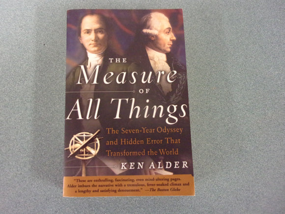 The Measure of All Things: The Seven-Year Odyssey and Hidden Error That Transformed the World by Ken Alder (Trade Paperback)