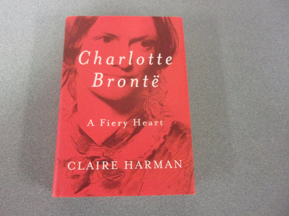 Charlotte Brontë: A Fiery Heart by Claire Harman (HC/DJ)