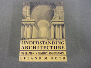 Understanding Architecture: Its Elements, History, and Meaning, First Edition by Leland M. Roth (Paperback)