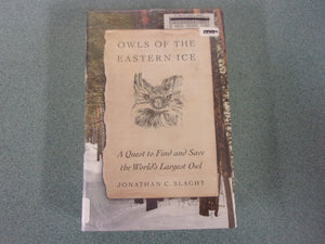 Owls of the Eastern Ice: A Quest to Find and Save the World's Largest Owl by Jonathan C. Slaght (Ex-Library HC/DJ)