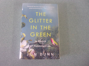 The Glitter in the Green: In Search of Hummingbirds by Jon Dunn (Ex-Library Paperback)