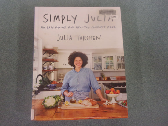 Simply Julia: 110 Easy Recipes for Healthy Comfort Food by Julia Turshen (Ex-Library HC)