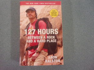 127 Hours: Between a Rock and a Hard Place by Aron Ralston (Trade Paperback)