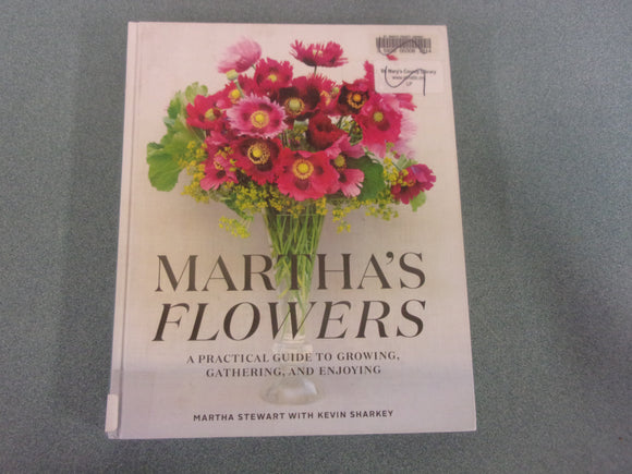 Martha's Flowers: A Practical Guide to Growing, Gathering, and Enjoying by Martha Stewart and Kevin Sharkey  (Ex-Library HC)