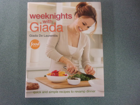 Weeknights with Giada: Quick and Simple Recipes to Revamp Dinner by Giada De Laurentiis (HC/DJ)