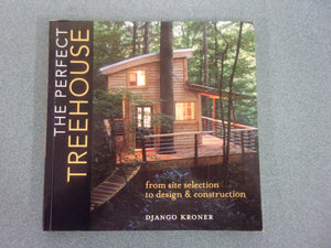 The Perfect Treehouse: From Site Selection to Design & Construction by Django Kroner (Paperback)