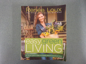 Easy Green Living: The Ultimate Guide to Simple, Eco-Friendly Choices for You and Your Home by Renée Loux (Paperback)