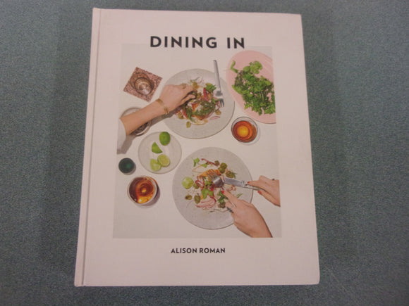 Dining In: Highly Cookable Recipes by Alison Roman (HC)