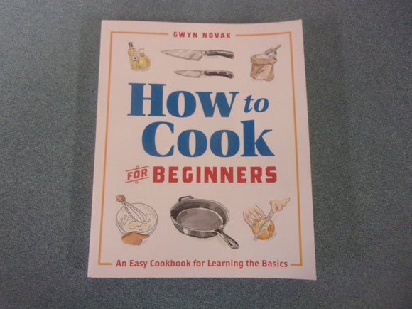 How to Cook for Beginners: An Easy Cookbook for Learning the Basics by Gwyn Novak (Paperback)