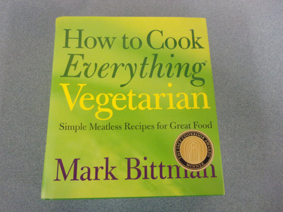 How to Cook Everything Vegetarian: Simple Meatless Recipes for Great Food by Mark Bittman (HC/DJ)