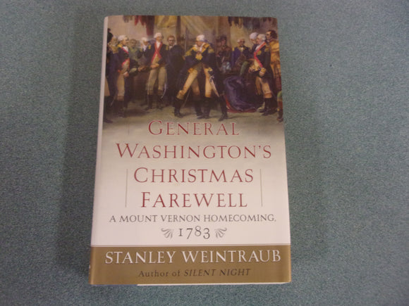 General Washington's Christmas Farewell: A Mount Vernon Homecoming, 1783 by Stanley Weintraub  (HC/DJ)