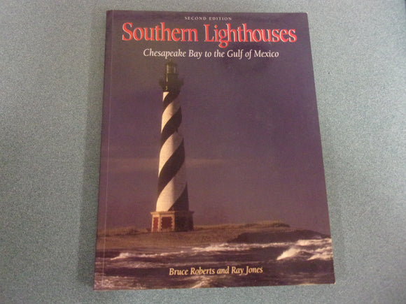 Southern Lighthouses: Chesapeake Bay to the Gulf of Mexico, 2nd Ed. by Bruce Roberts and Ray Jones  (Softcover)