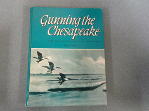 Gunning the Chesapeake: Duck and Goose Shooting on the Eastern Shore by Roy E. Walsh (HC)