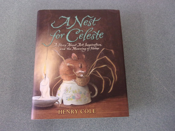 A Nest for Celeste: A Story About Art, Inspiration, and the Meaning of Home by Henry Cole (HC/DJ)