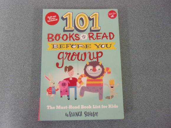 101 Books to Read Before You Grow Up: The Must-Read Book List for Kids by Bianca Schulze (Paperback)