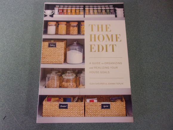 The Home Edit: A Guide to Organizing and Realizing Your House Goals by Clea Shearer and Joanna Teplin (Paperback)