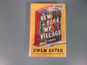 New York, My Village by Uwen Akpan (Ex-Library HC/DJ)