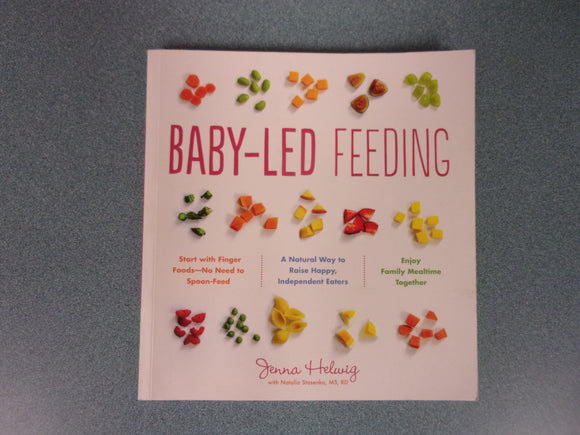 Baby-Led Feeding: A Natural Way to Raise Happy, Independent Eaters by Jenna Helwig (Paperback)