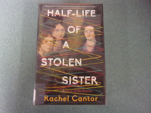 Half-Life of a Stolen Sister by Rachel Cantor (Ex-Library HC/DJ) 2023!