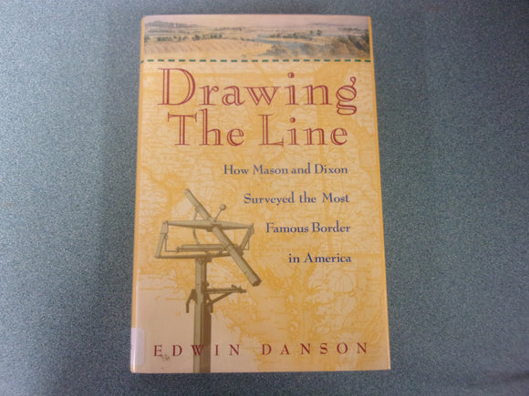 Drawing the Line : How Mason and Dixon Surveyed the Most Famous Border in America by Edwin Danson (HC/DJ)