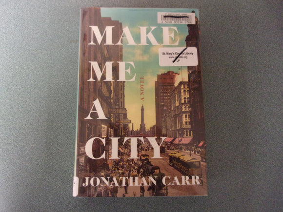 Make Me a City: A Novel by Jonathan Carr (Ex-Library HC/DJ)