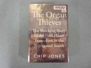 The Organ Thieves: The Shocking Story of the First Heart Transplant in the Segregated South by Chip Jones (Ex-Library HC/DJ)