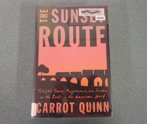 The Sunset Route: Freight Trains, Forgiveness, and Freedom on the Rails in the American West by Carrot Quinn (Ex-Library HC/DJ)