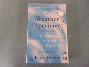 The Weather Experiment: The Pioneers Who Sought to See the Future by Peter Moore (Paperback)