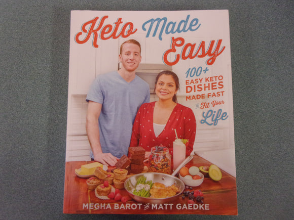 Keto Made Easy: 100+ Easy Keto Dishes Made Fast to Fit Your Life by Megha Barot and Matt Gaedke (Paperback)