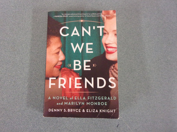 Can't We Be Friends: A Novel of Ella Fitzgerald and Marilyn Monroe by Denny S. Bryce and Eliza Knight (Paperback) 2024!