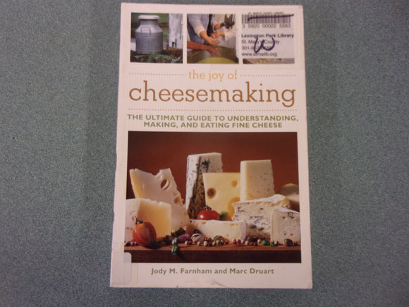 The Joy of Cheesemaking: The Ultimate Guide to Understanding, Making, and Eating Fine Cheese by Jody M. Farnham (Ex-Library Paperback)