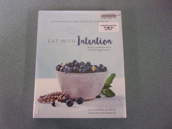 Eat With Intention: Recipes and Meditations for a Life that Lights You Up by Cassandra Bodzak (Ex-Library HC/DJ)