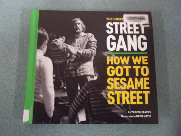 The Unseen Photos of Street Gang: How We Got to Sesame Street  by Trevor Crafts (Ex-Library HC)