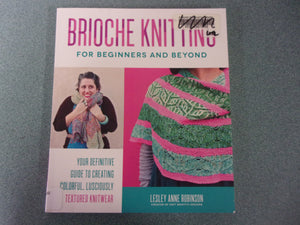 Brioche Knitting for Beginners and Beyond by Leslie Anne Robinson (Ex-Library Paperback)