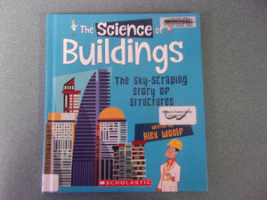 The Science of Buildings: The Sky-Scraping Story of Structures by Alex Woolf (Ex-Library HC)