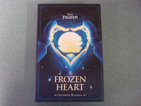 A Frozen Heart: Disney Frozen by Elizabeth Rudnick (HC)