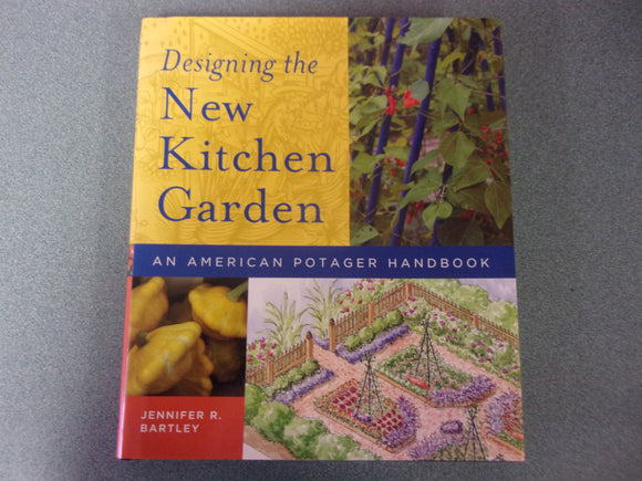 Designing the New Kitchen Garden: An American Potager Handbook by Jennifer R. Bartley (HC/DJ)